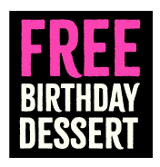Free Desert on your birthday